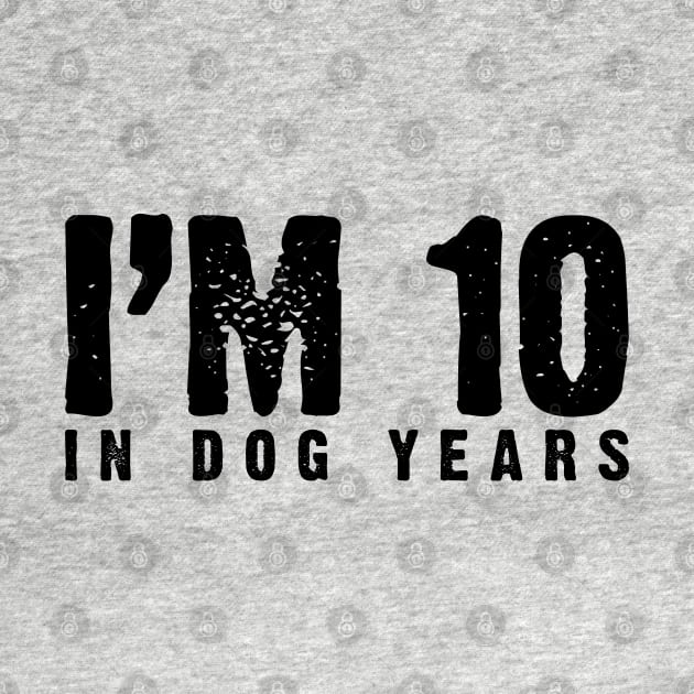 I'm 10 In Dog Years (70th & Dog Lover) v2 by Emma